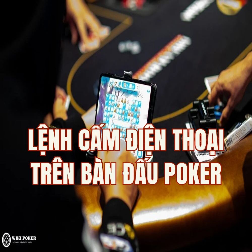 Lệnh cấm thiết bị điện tử trên bàn đấu: Tương lai bắt buộc của Poker Live?