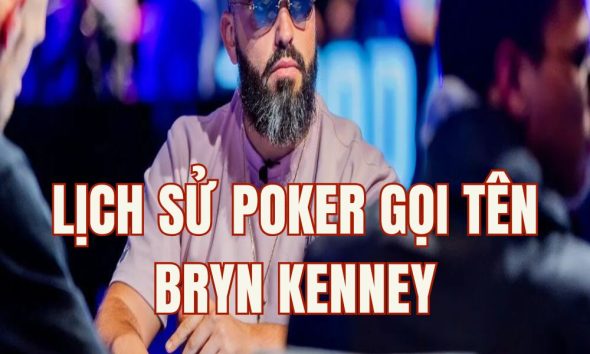 Lịch sử Poker gọi tên Bryn Kenney: Tay chơi đầu tiên cán mốc $90 triệu tiền thưởng!