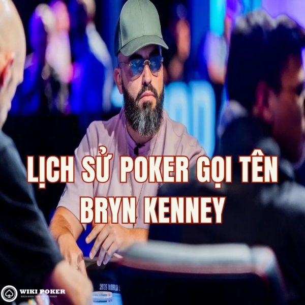Lịch sử Poker gọi tên Bryn Kenney: Tay chơi đầu tiên cán mốc $90 triệu tiền thưởng!