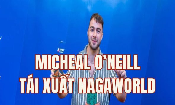 Micheal O’Neill tái xuất NagaWorld để săn tìm danh hiệu WPT tiếp theo