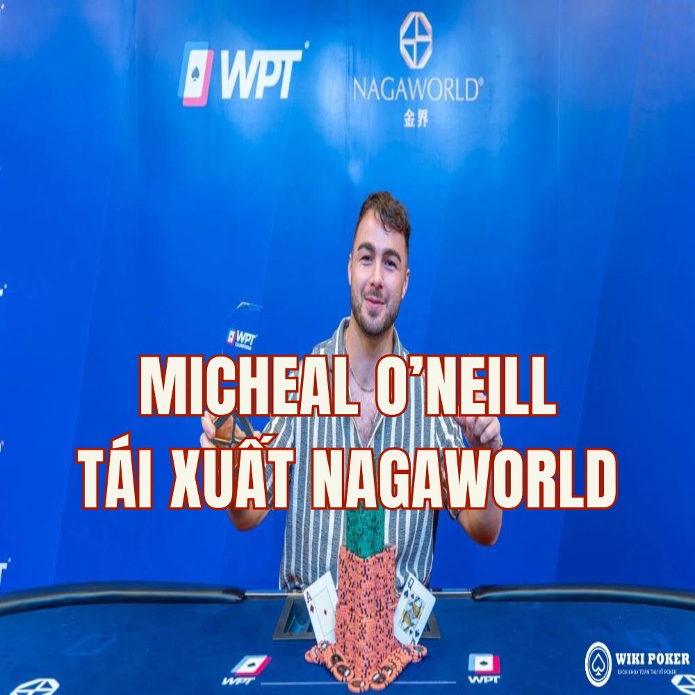 Micheal O’Neill tái xuất NagaWorld để săn tìm danh hiệu WPT tiếp theo