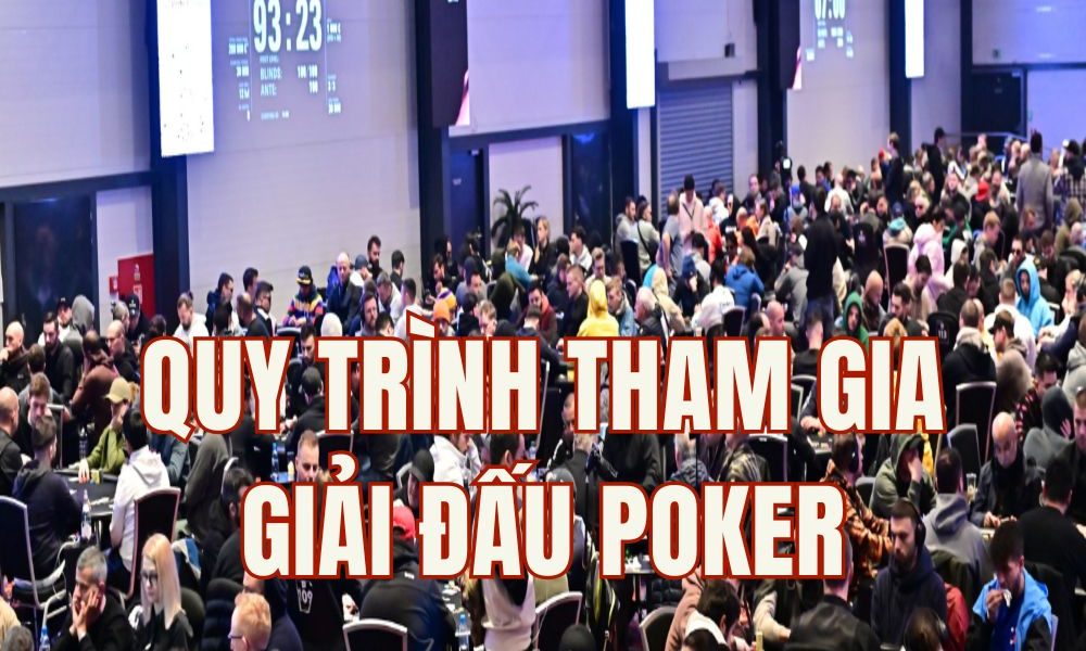 Quy Trình Tham Gia Giải Đấu Poker Từ A-Z Cho Người Mới