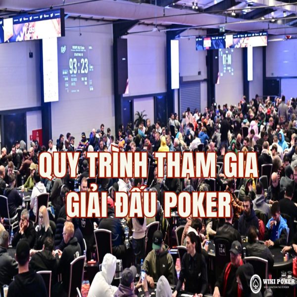 Hướng dẫn quy trình tham gia giải đấu Poker (Tournament Poker) chi tiết dành cho mọi người chơi